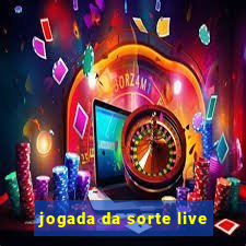 jogada da sorte live